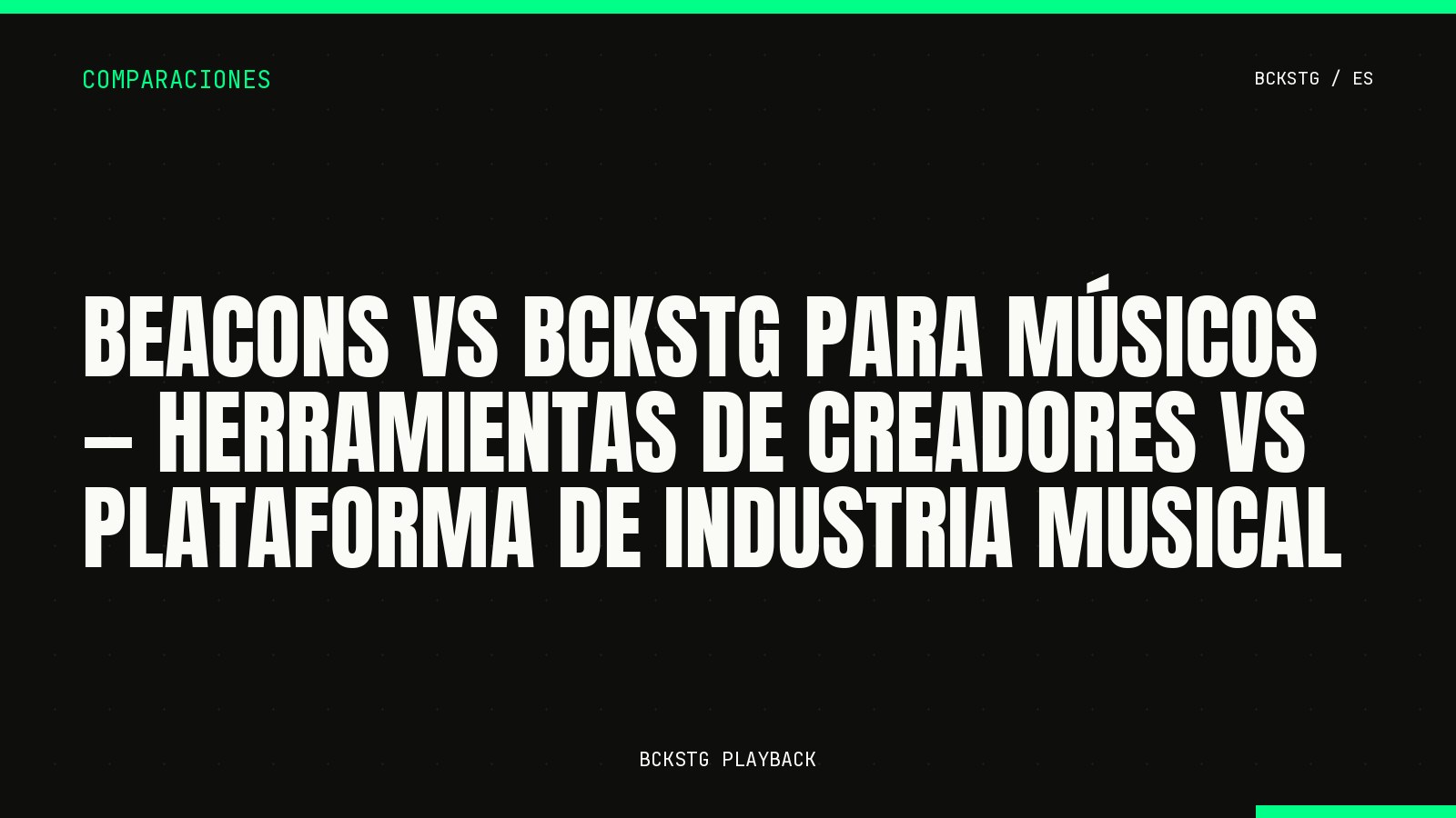 Beacons vs BCKSTG para Músicos, Herramientas de Creadores vs Plataforma de Industria Musical