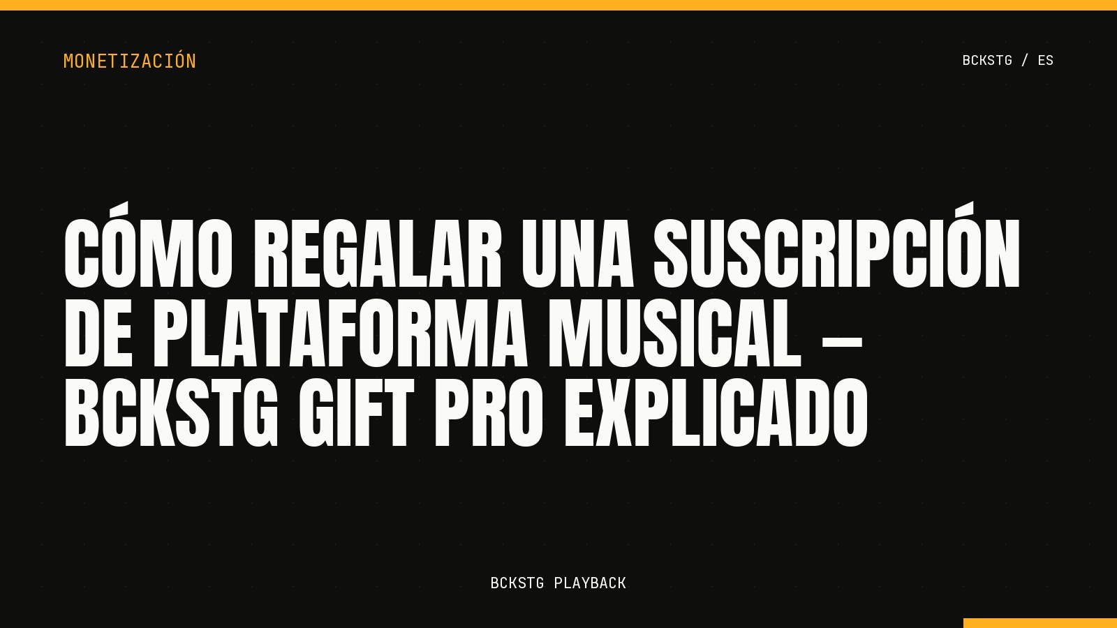Cómo Regalar una Suscripción de Plataforma Musical, BCKSTG Gift Pro Explicado