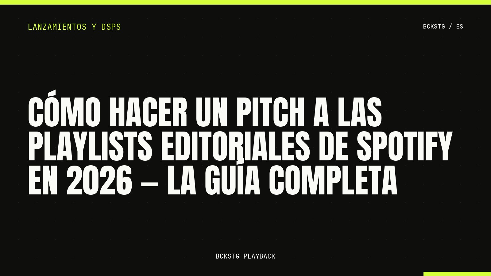Cómo Hacer un Pitch a las Playlists Editoriales de Spotify en 2026, La Guía Completa