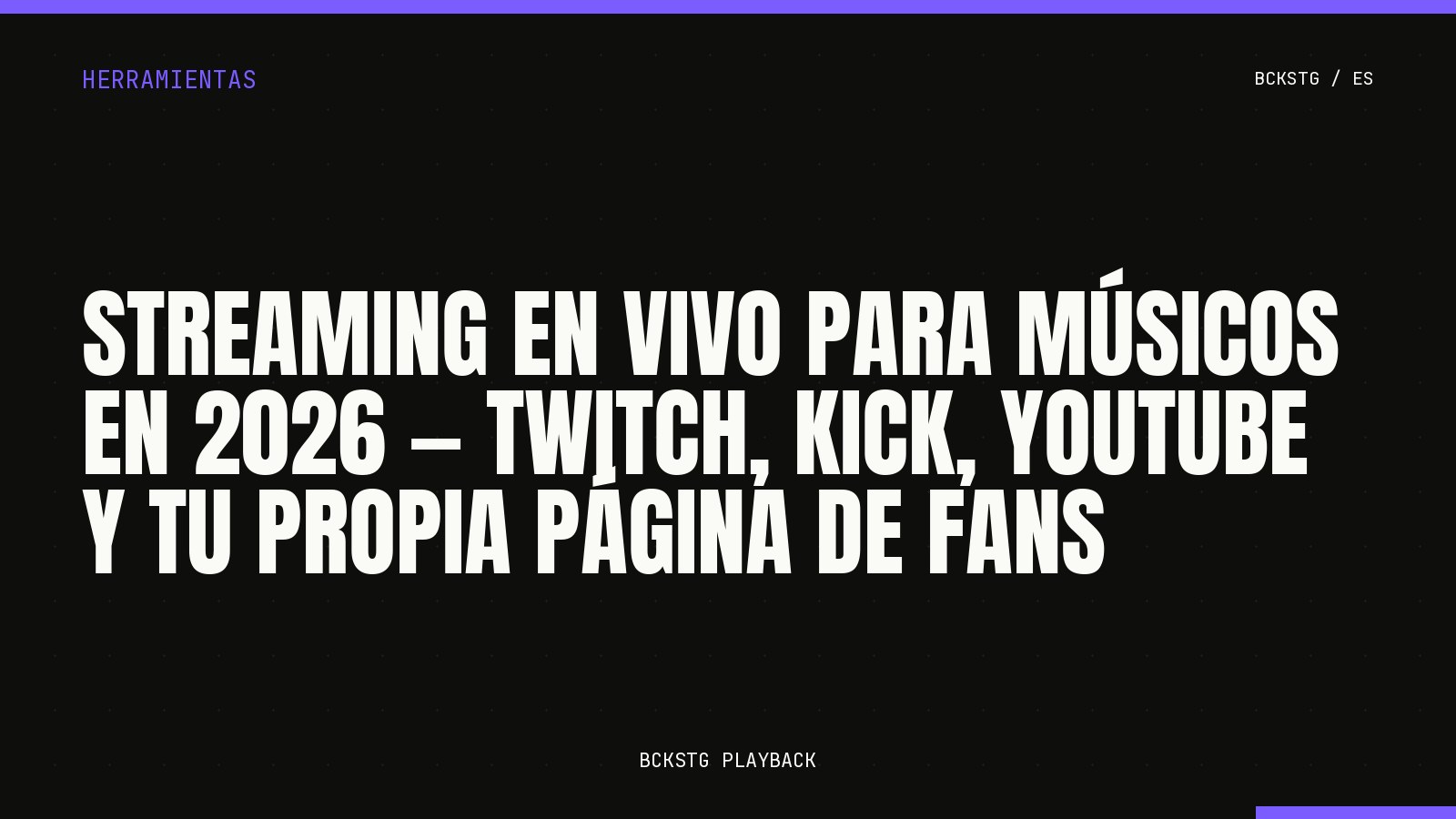Streaming en Vivo para Músicos en 2026, Twitch, Kick, YouTube y tu Propia Página de Fans