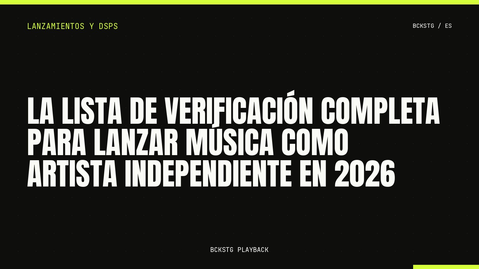 La Lista de Verificación Completa para Lanzar Música como Artista Independiente en 2026