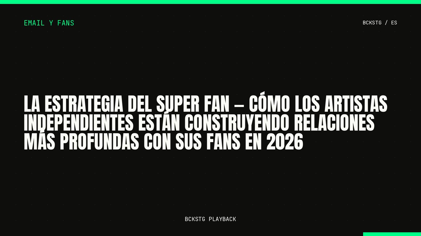 La Estrategia del Super Fan, Cómo los Artistas Independientes Están Construyendo Relaciones Más Profundas con Sus Fans en 2026