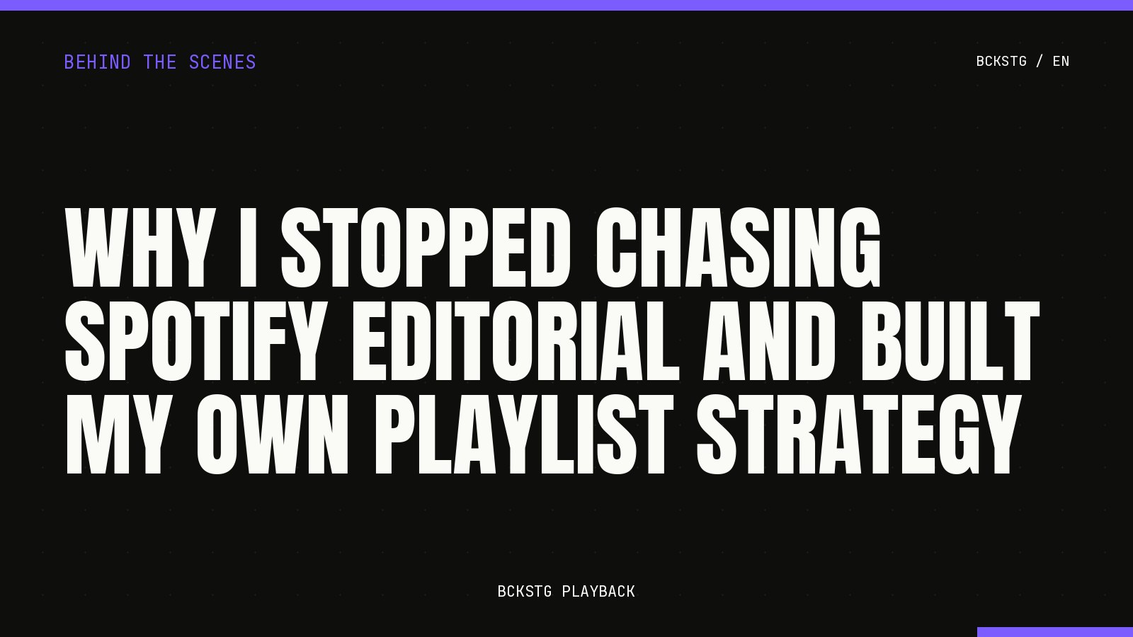 Why I Stopped Chasing Spotify Editorial and Built My Own Playlist Strategy