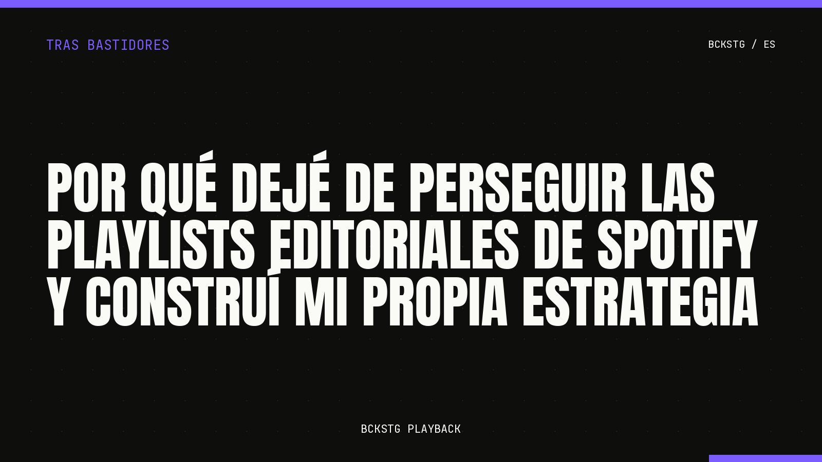 Por qué dejé de perseguir las playlists editoriales de Spotify y construí mi propia estrategia